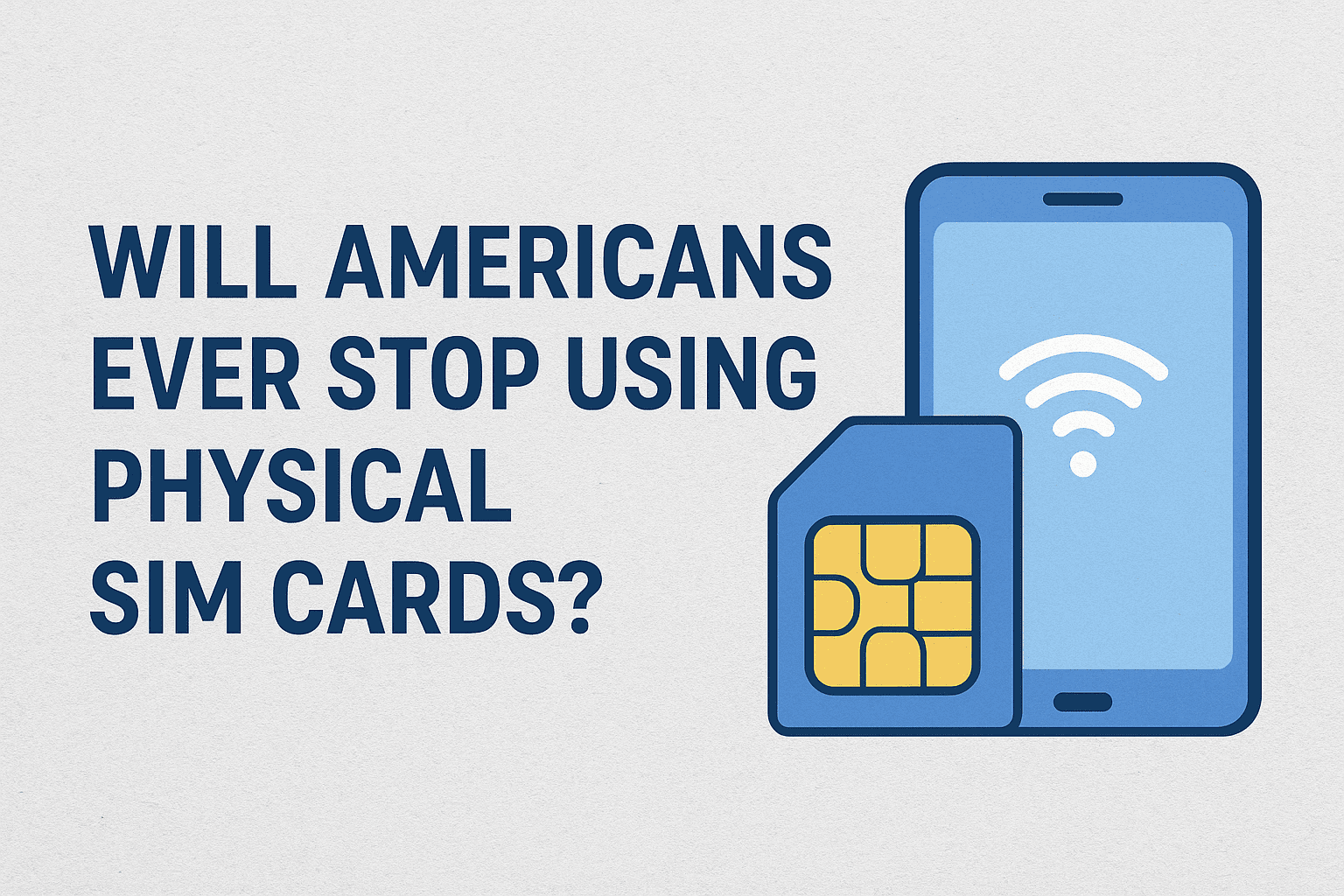 Will Americans Ever Stop Using Physical SIM Cards?